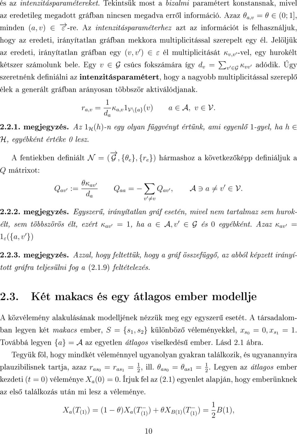 Jelöljük az eredeti, irányítatlan gráfban egy (v, v ) ε él multiplicitását κ v,v -vel, egy hurokélt kétszer számolunk bele. Egy v G csúcs fokszámára így d v = v G κ vv adódik.