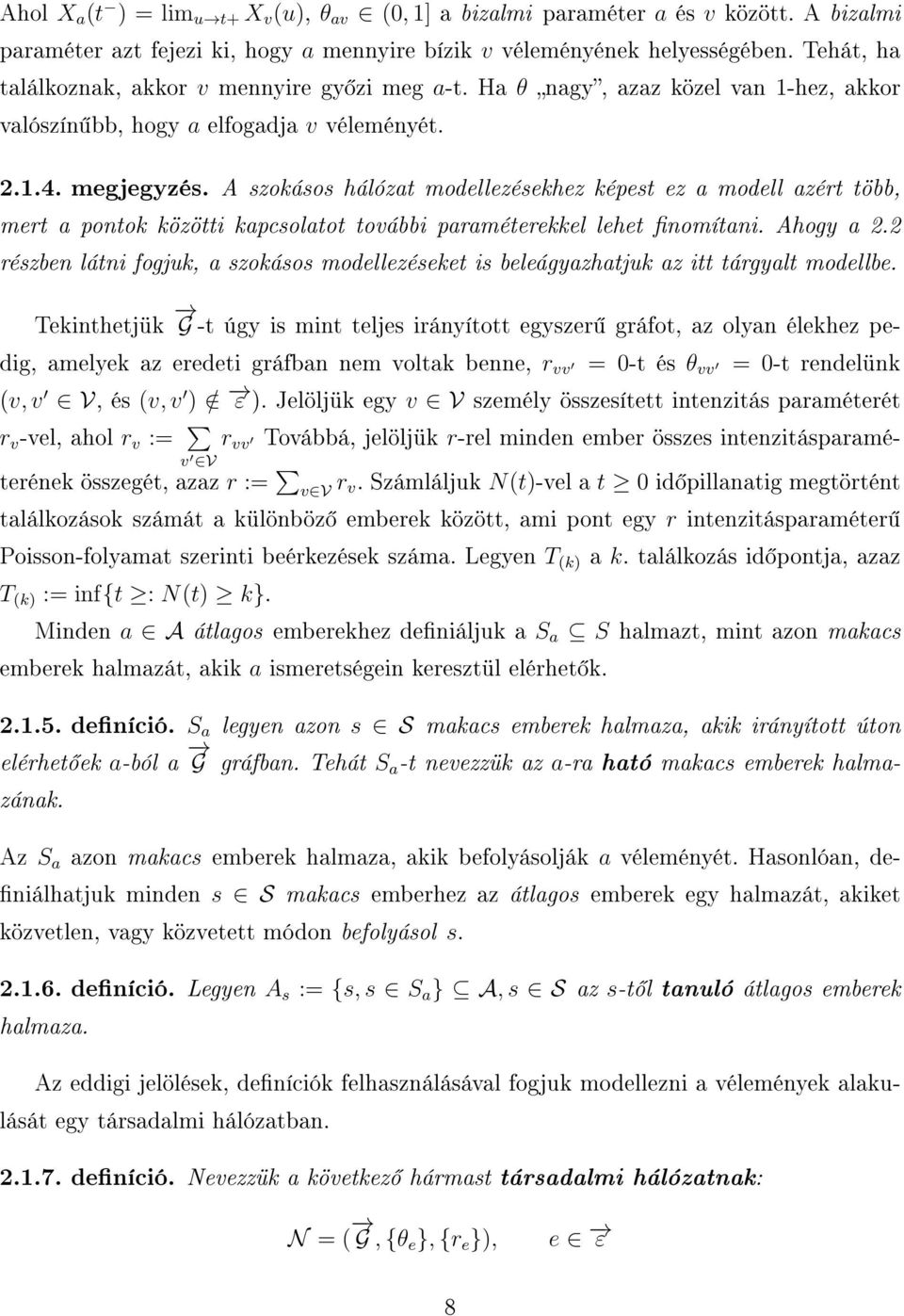 A szokásos hálózat modellezésekhez képest ez a modell azért több, mert a pontok közötti kapcsolatot további paraméterekkel lehet nomítani. Ahogy a 2.