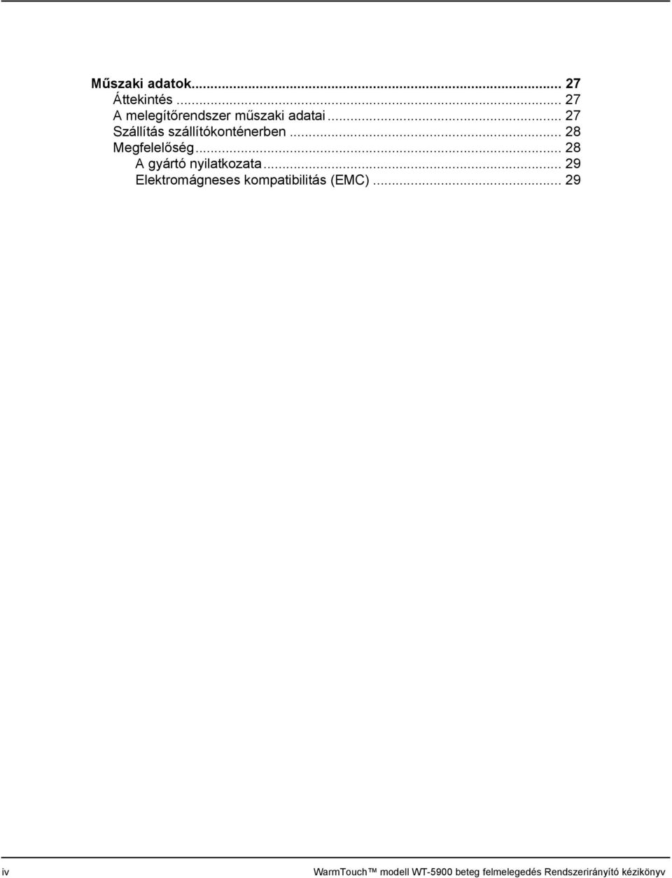 .. 28 A gyártó nyilatkozata... 29 Elektromágneses kompatibilitás (EMC).