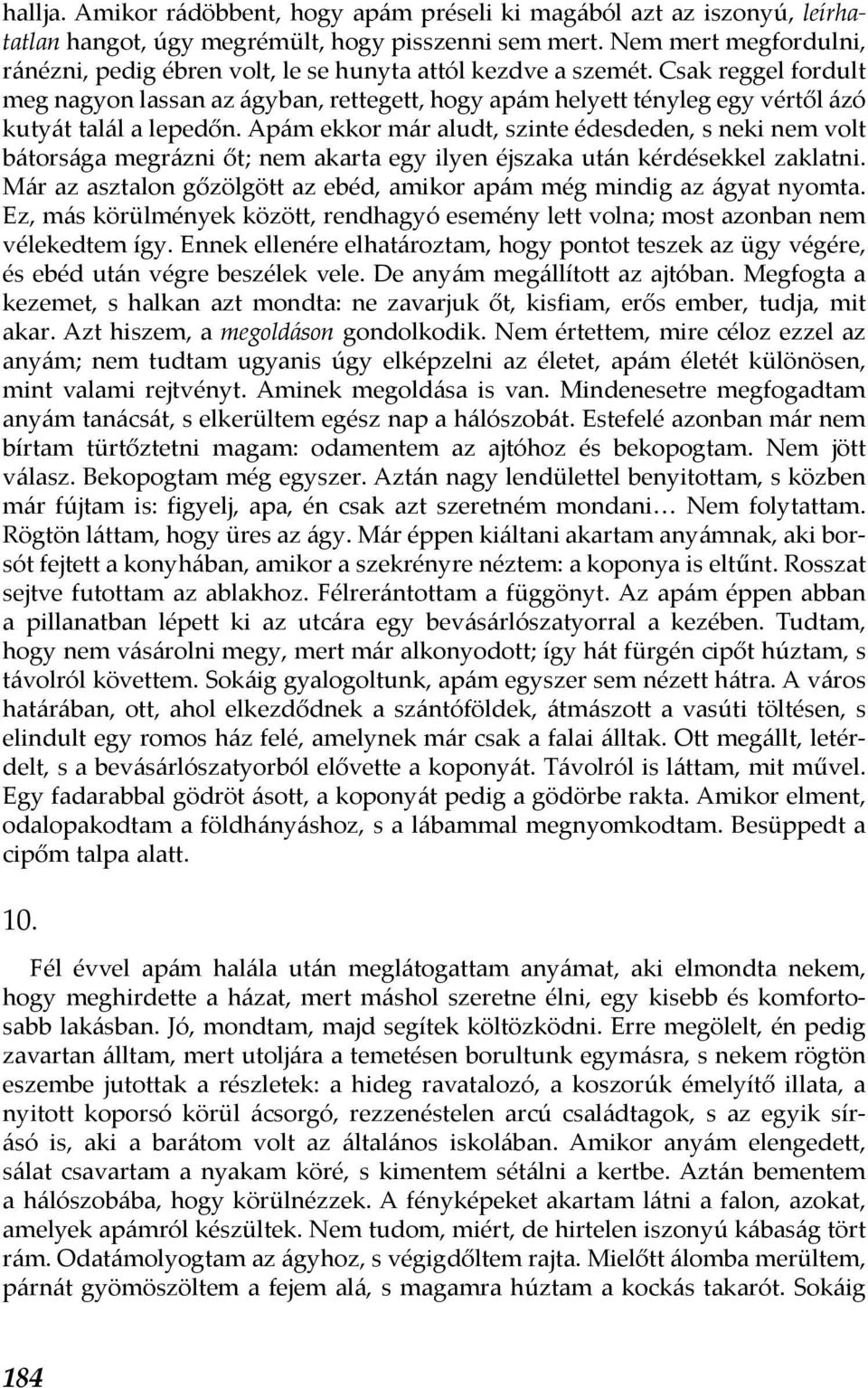 Csak reggel fordult meg nagyon lassan az ágyban, rettegett, hogy apám helyett tényleg egy vértől ázó kutyát talál a lepedőn.