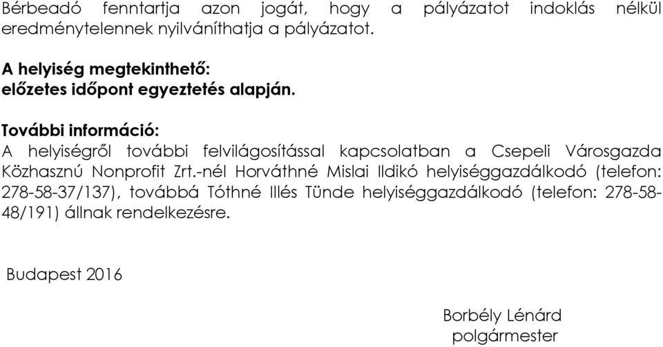 További információ: A helyiségről további felvilágosítással kapcsolatban a Csepeli Városgazda Közhasznú Nonprofit Zrt.