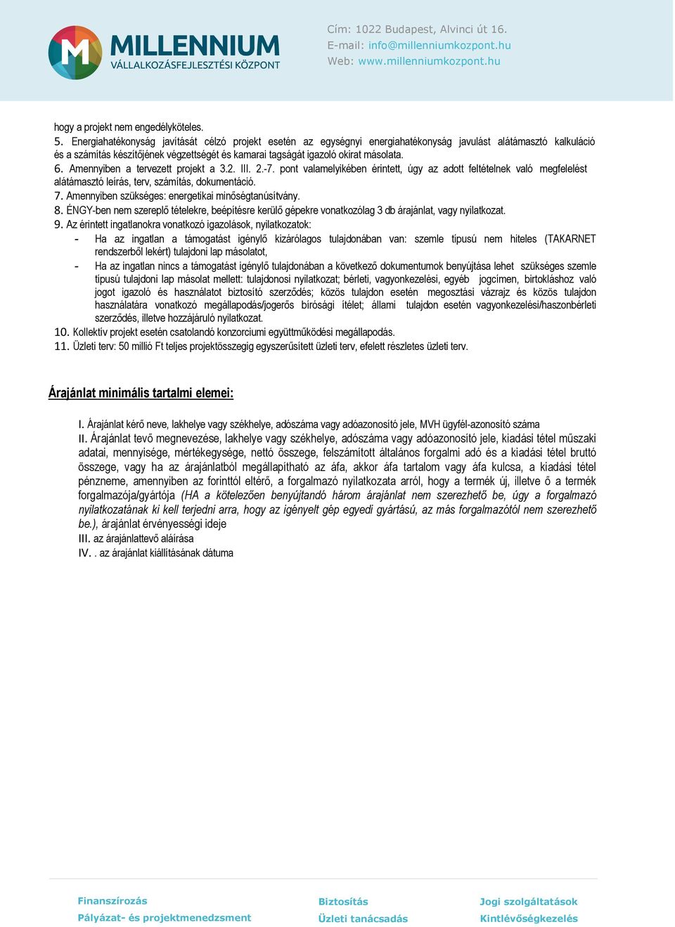 6. Amennyiben a tervezett projekt a 3.2. III. 2.-7. pont valamelyikében érintett, úgy az adott feltételnek való megfelelést alátámasztó leírás, terv, számítás, dokumentáció. 7.