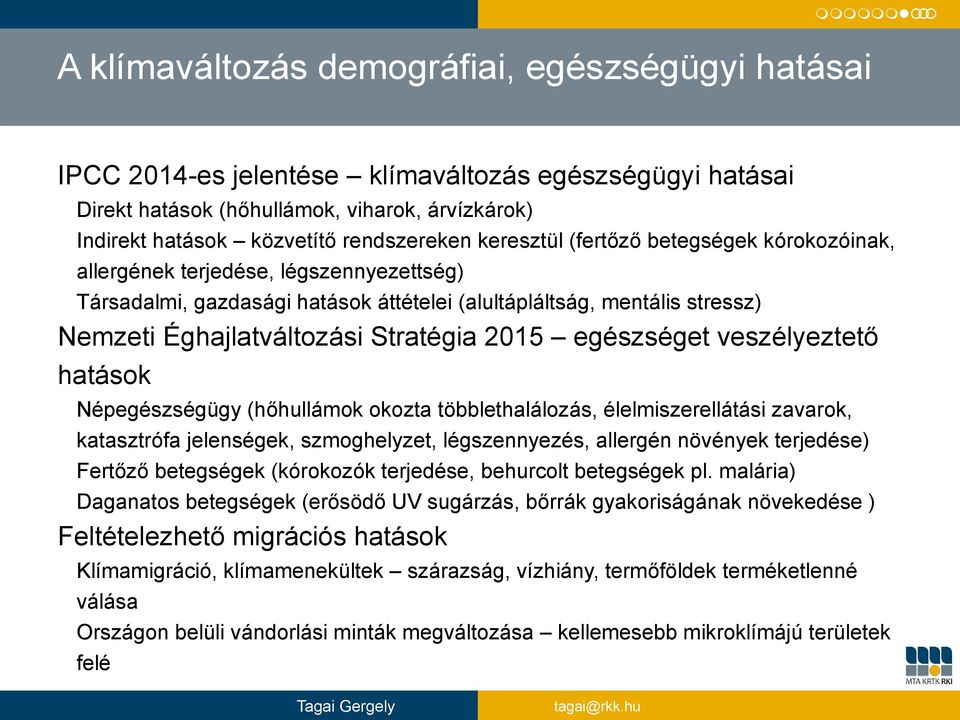 Stratégia 2015 egészséget veszélyeztető hatások Népegészségügy (hőhullámok okozta többlethalálozás, élelmiszerellátási zavarok, katasztrófa jelenségek, szmoghelyzet, légszennyezés, allergén növények