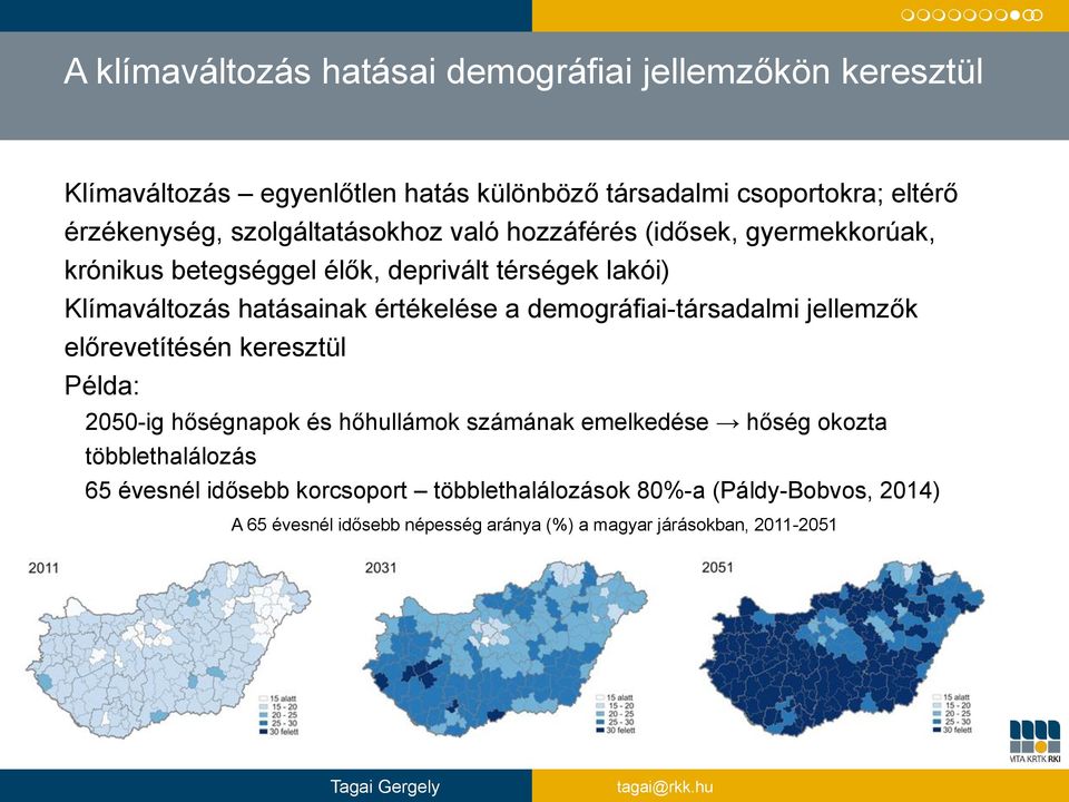 értékelése a demográfiai-társadalmi jellemzők előrevetítésén keresztül Példa: 2050-ig hőségnapok és hőhullámok számának emelkedése hőség okozta