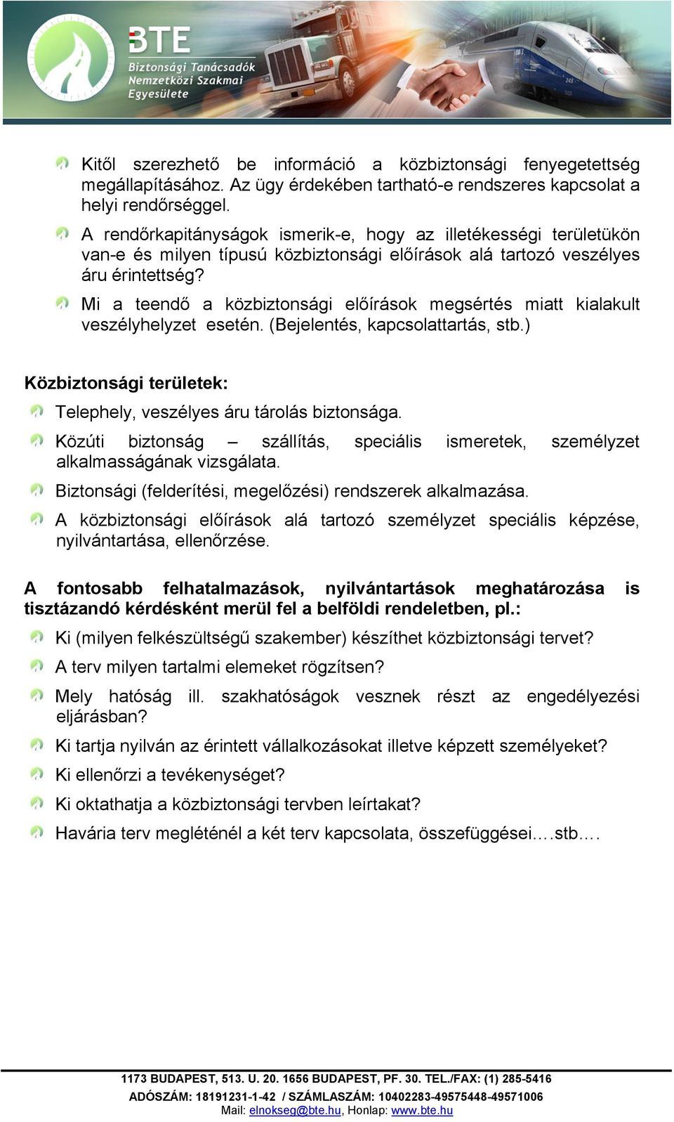 Mi a teendő a közbiztonsági előírások megsértés miatt kialakult veszélyhelyzet esetén. (Bejelentés, kapcsolattartás, stb.) Közbiztonsági területek: Telephely, veszélyes áru tárolás biztonsága.
