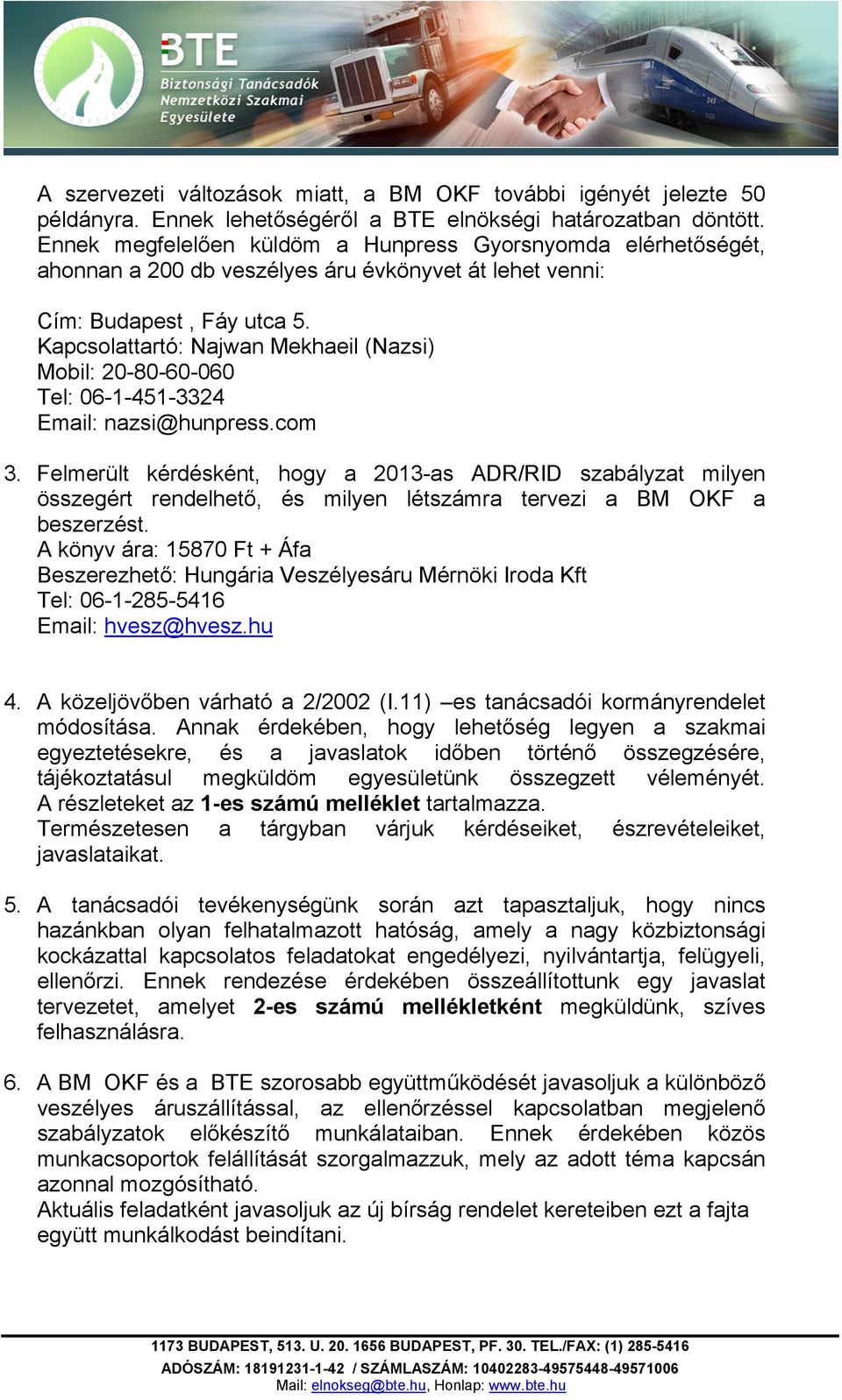 Kapcsolattartó: Najwan Mekhaeil (Nazsi) Mobil: 20-80-60-060 Tel: 06-1-451-3324 Email: nazsi@hunpress.com 3.