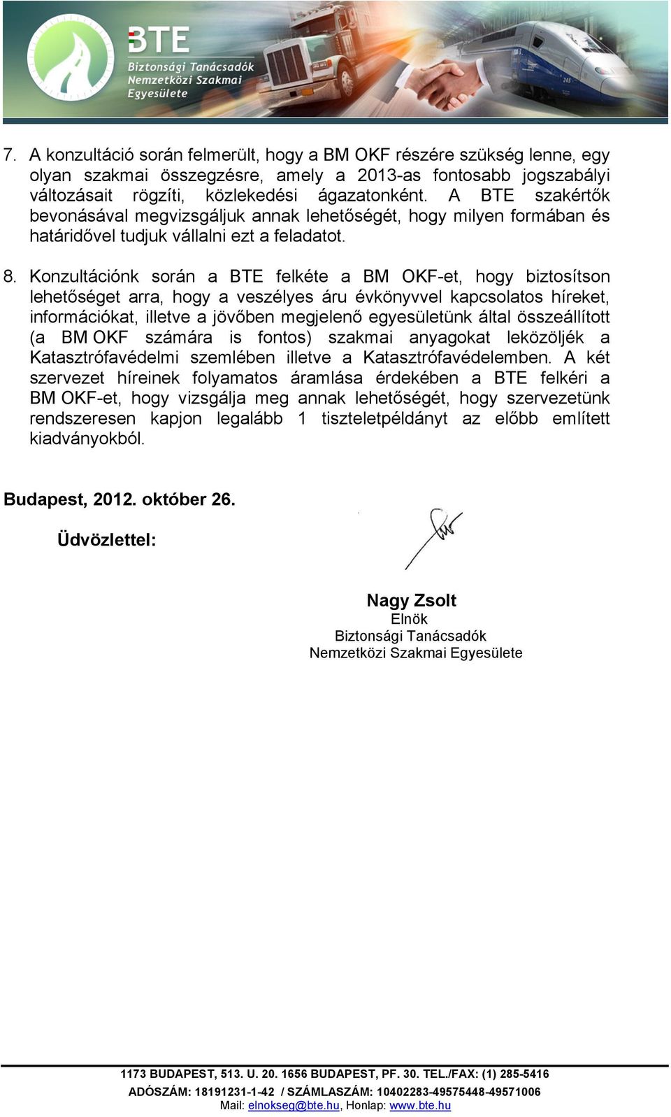 Konzultációnk során a BTE felkéte a BM OKF-et, hogy biztosítson lehetőséget arra, hogy a veszélyes áru évkönyvvel kapcsolatos híreket, információkat, illetve a jövőben megjelenő egyesületünk által