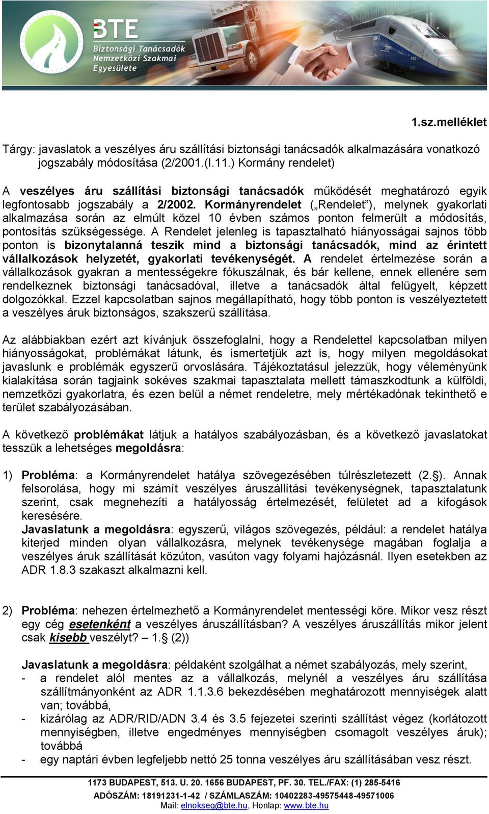 Kormányrendelet ( Rendelet ), melynek gyakorlati alkalmazása során az elmúlt közel 10 évben számos ponton felmerült a módosítás, pontosítás szükségessége.