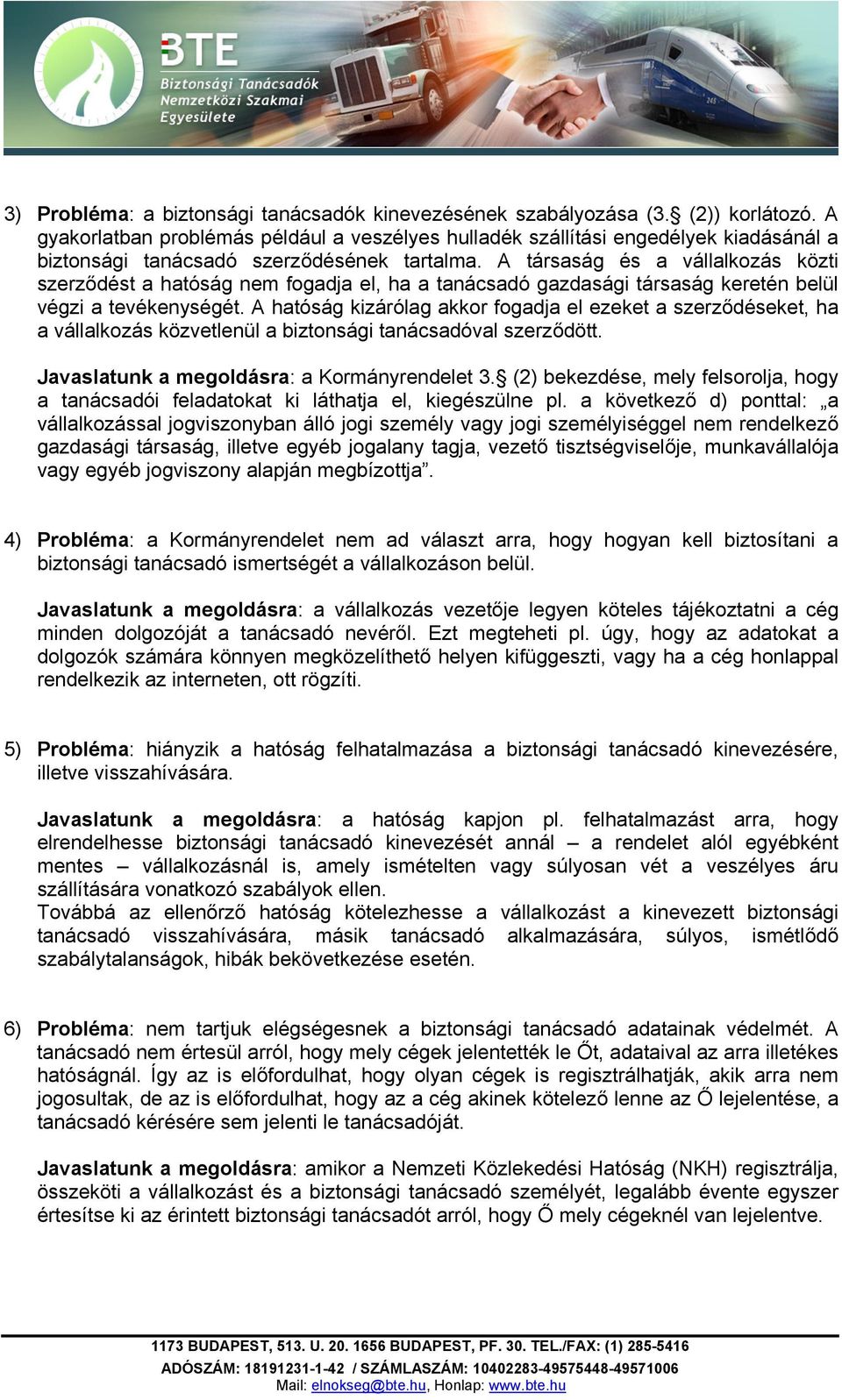 A társaság és a vállalkozás közti szerződést a hatóság nem fogadja el, ha a tanácsadó gazdasági társaság keretén belül végzi a tevékenységét.