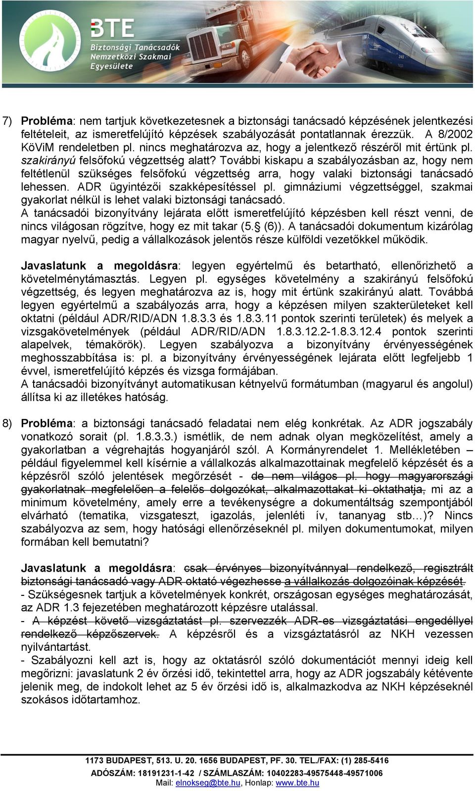 További kiskapu a szabályozásban az, hogy nem feltétlenül szükséges felsőfokú végzettség arra, hogy valaki biztonsági tanácsadó lehessen. ADR ügyintézői szakképesítéssel pl.