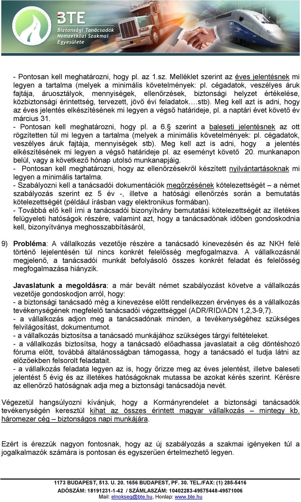 Meg kell azt is adni, hogy az éves jelentés elkészítésének mi legyen a végső határideje, pl. a naptári évet követő év március 31. - Pontosan kell meghatározni, hogy pl. a 6.