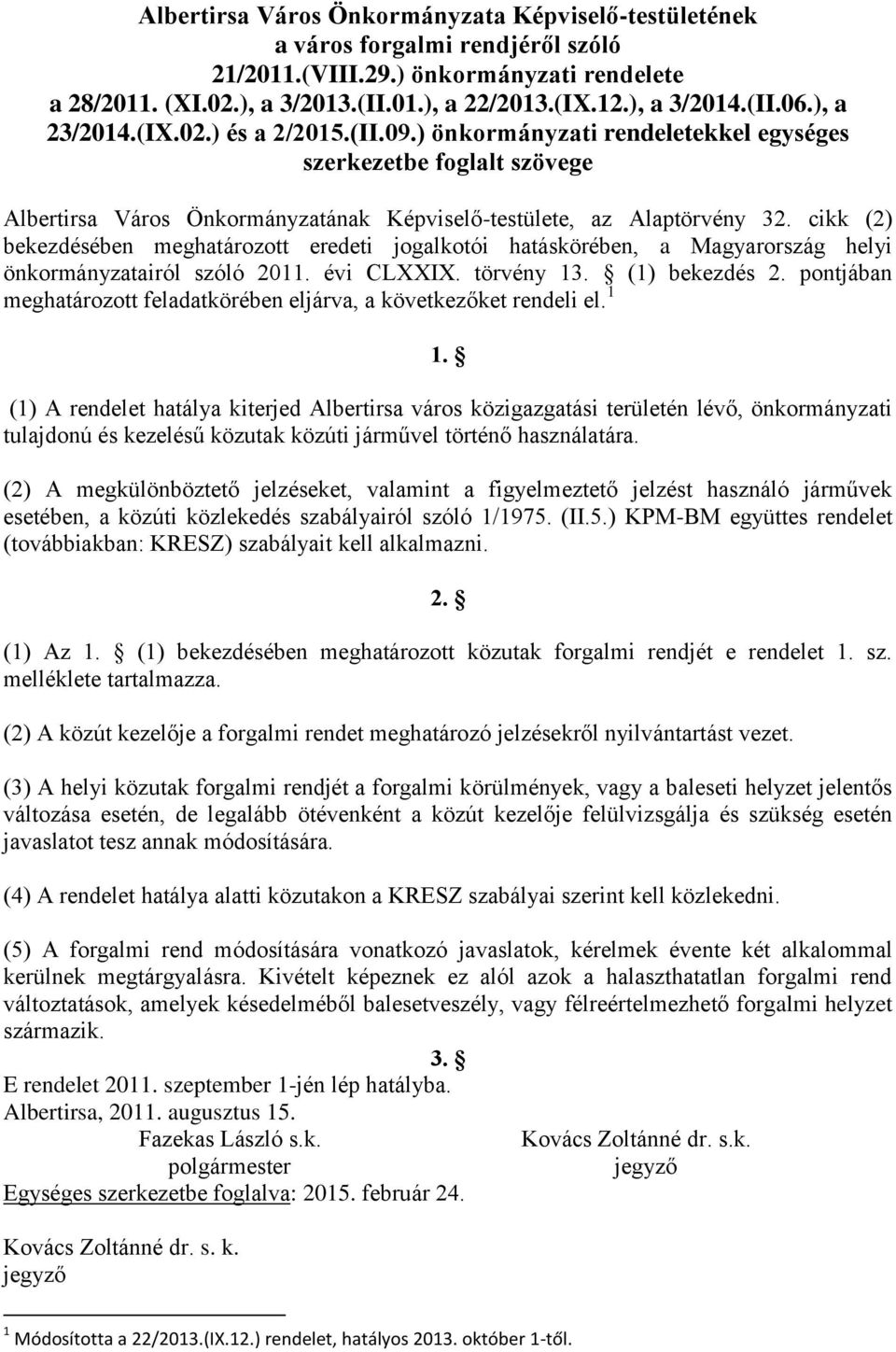 cikk (2) bekezdésében meghatározott eredeti jogalkotói hatáskörében, a Magyarország helyi önkormányzatairól szóló 2011. évi CLXXIX. törvény 13. (1) bekezdés 2.