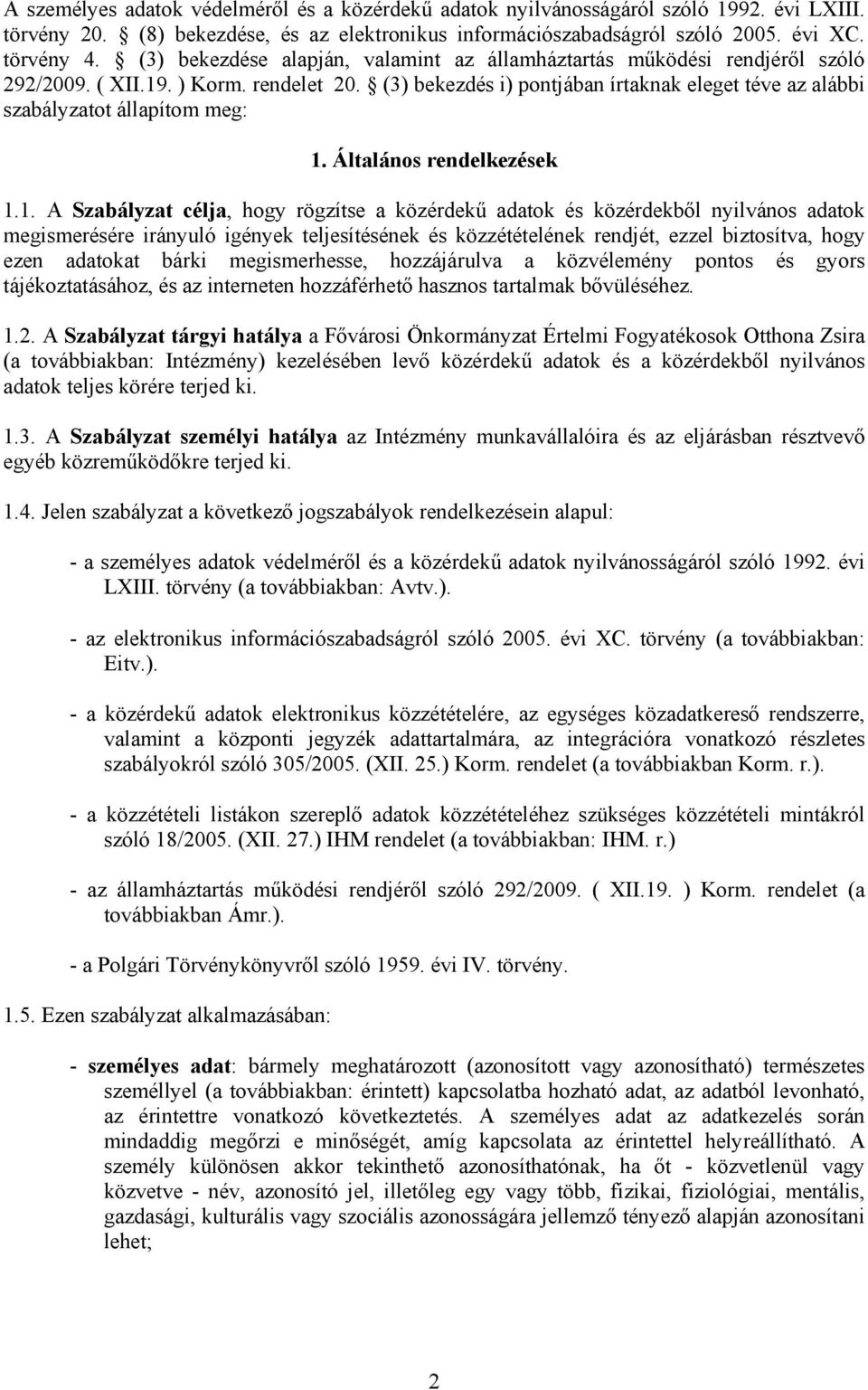 (3) bekezdés i) pontjában írtaknak eleget téve az alábbi szabályzatot állapítom meg: 1.