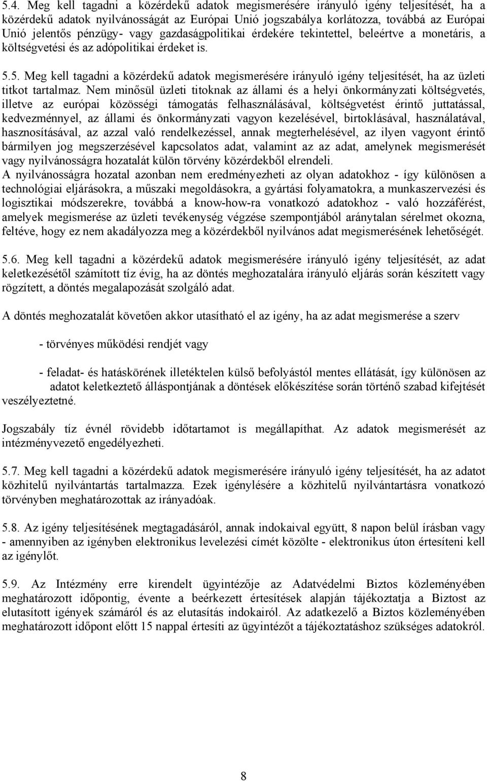 5. Meg kell tagadni a közérdekű adatok megismerésére irányuló igény teljesítését, ha az üzleti titkot tartalmaz.