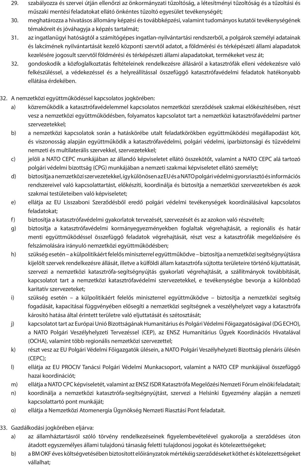 az ingatlanügyi hatóságtól a számítógépes ingatlan-nyilvántartási rendszerből, a polgárok személyi adatainak és lakcímének nyilvántartását kezelő központi szervtől adatot, a földmérési és