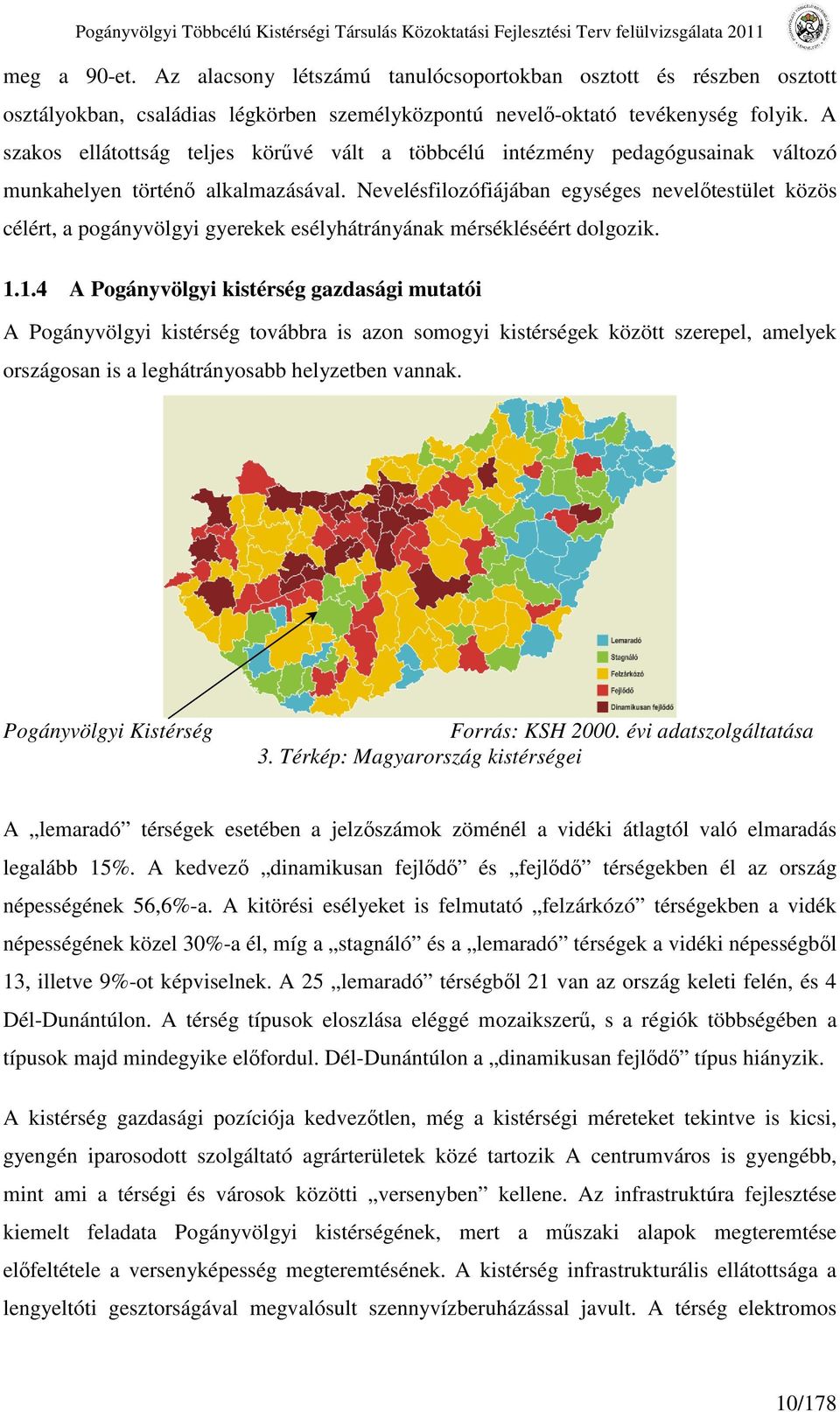 A szakos ellátottság teljes körűvé vált a többcélú intézmény pedagógusainak változó munkahelyen történő alkalmazásával.