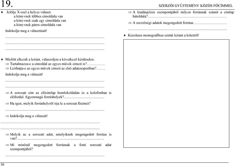 Mielőtt elkezdi a leírást, válaszoljon a következő kérdésekre: Tartalmazza-e a címoldal az egyes művek címeit is?... Leírhatja-e az egyes művek címeit az első adatcsoportban?... Indokolja meg a válaszát!