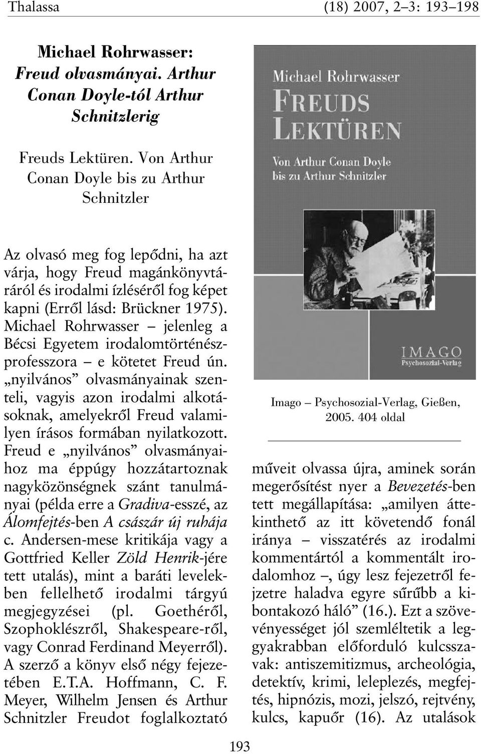 Michael Rohrwasser jelenleg a Bécsi Egyetem irodalomtörténészprofesszora e kötetet Freud ún.