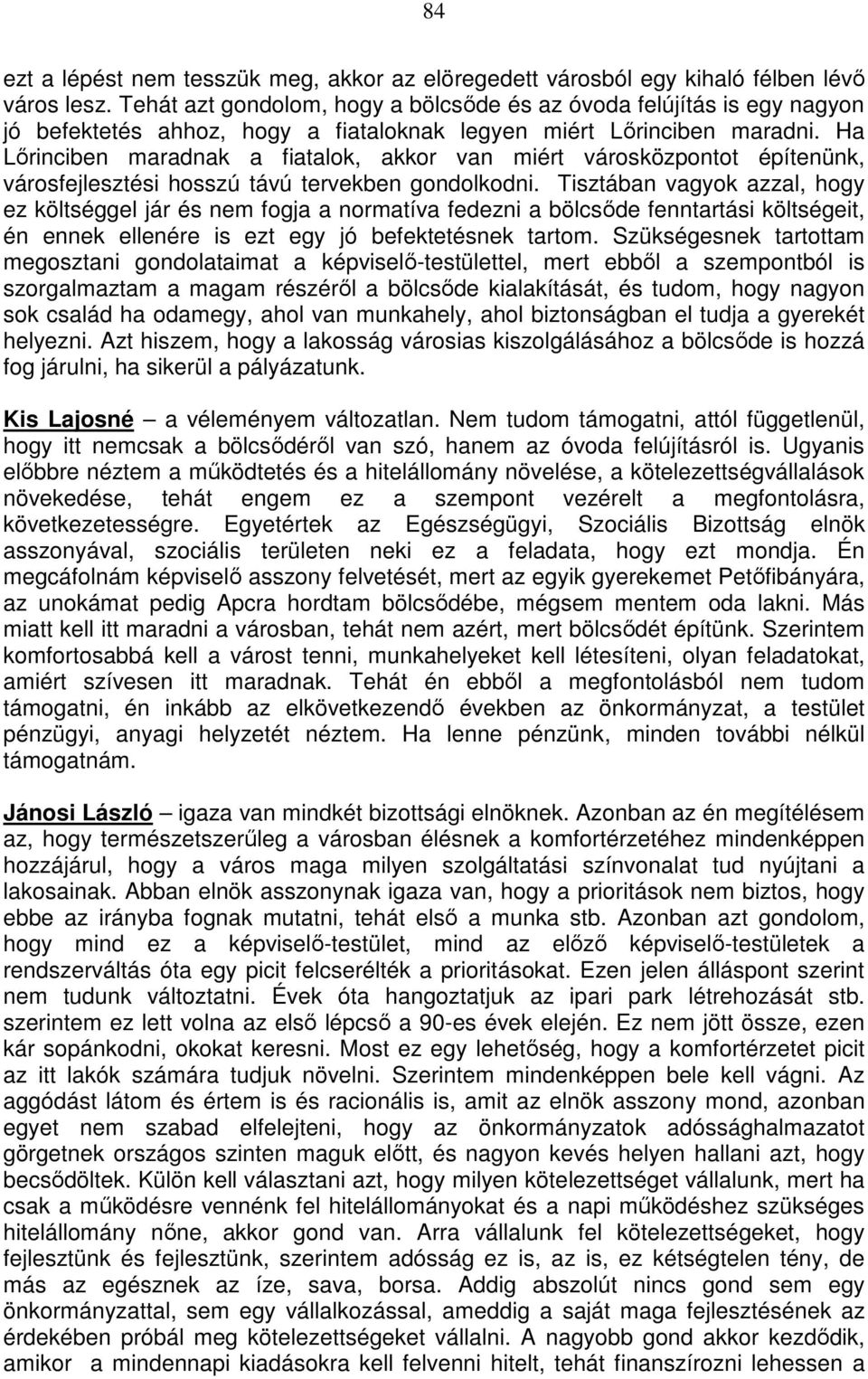 Ha Lőrinciben maradnak a fiatalok, akkor van miért városközpontot építenünk, városfejlesztési hosszú távú tervekben gondolkodni.