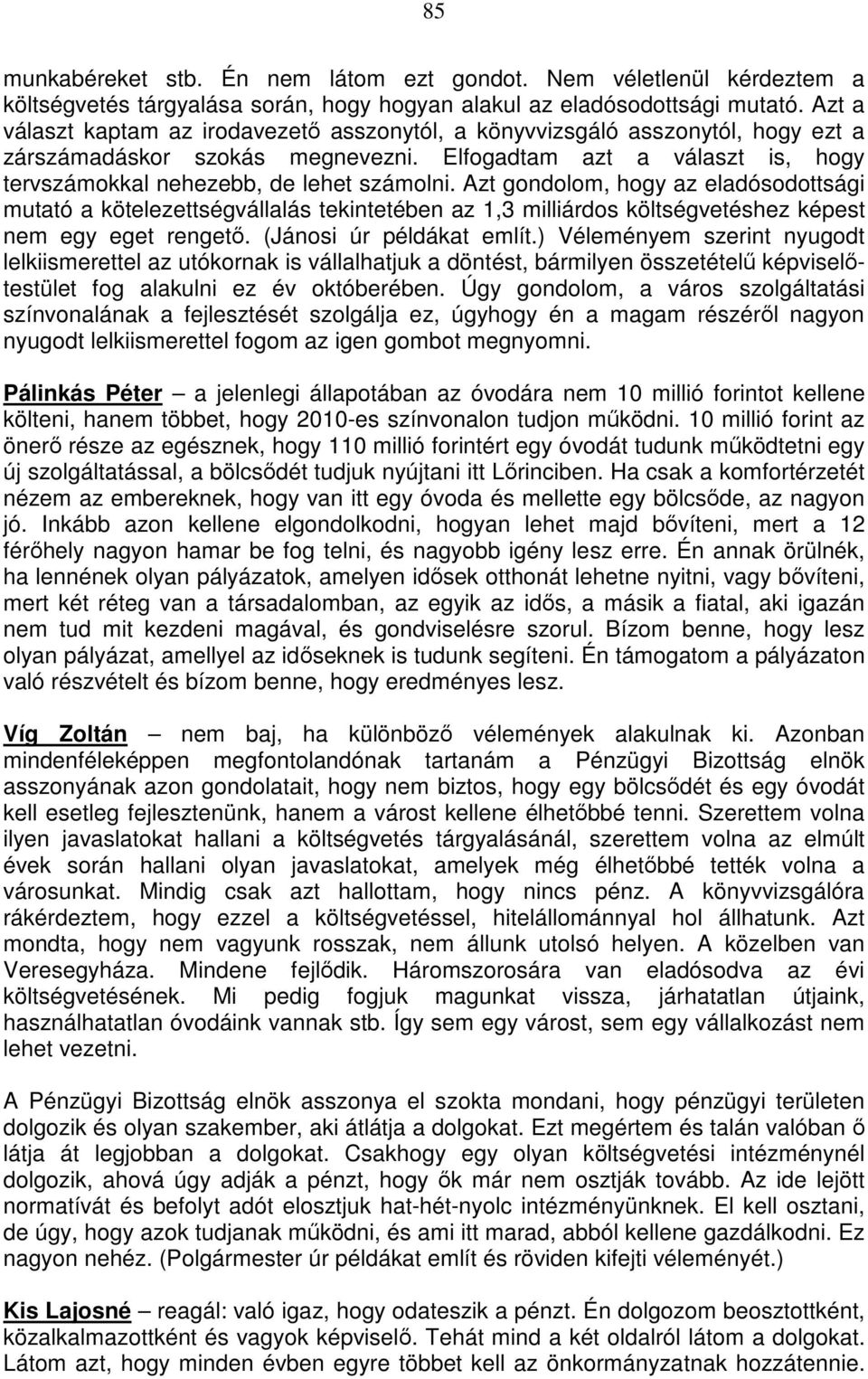 Azt gondolom, hogy az eladósodottsági mutató a kötelezettségvállalás tekintetében az 1,3 milliárdos költségvetéshez képest nem egy eget rengető. (Jánosi úr példákat említ.