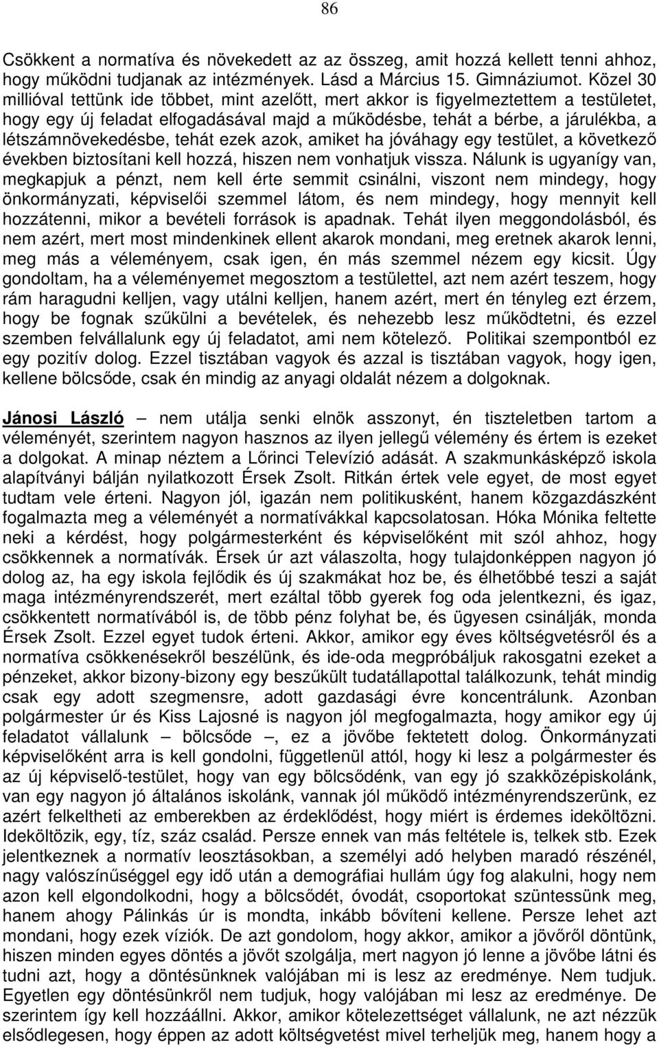 tehát ezek azok, amiket ha jóváhagy egy testület, a következő években biztosítani kell hozzá, hiszen nem vonhatjuk vissza.