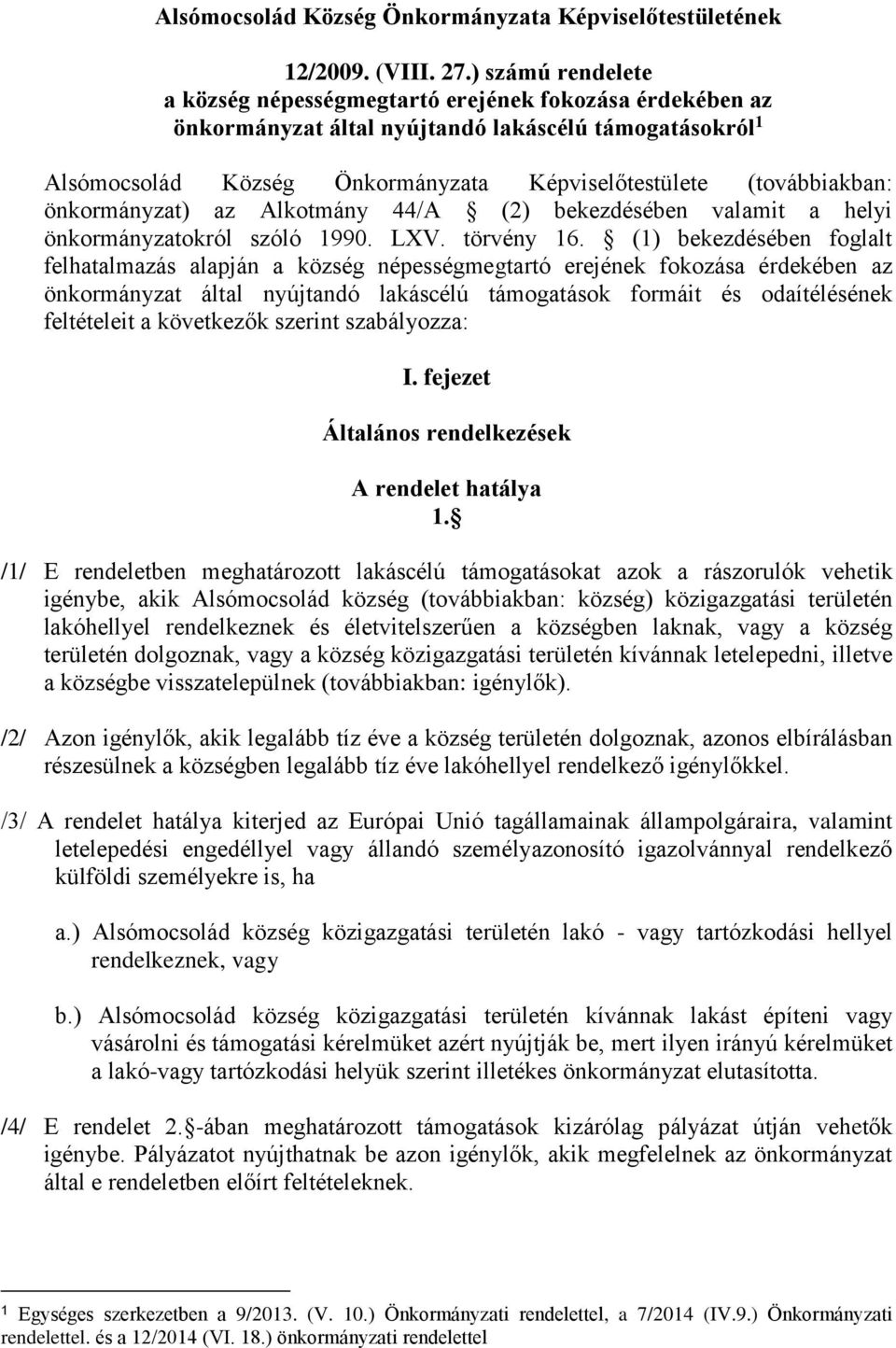 önkormányzat) az Alkotmány 44/A (2) bekezdésében valamit a helyi önkormányzatokról szóló 1990. LXV. törvény 16.