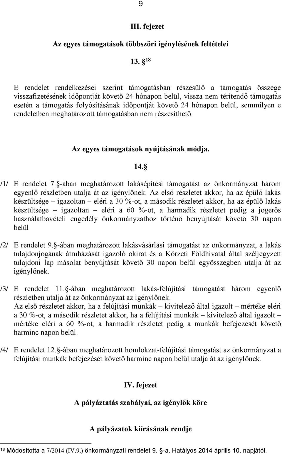 időpontját követő 24 hónapon belül, semmilyen e rendeletben meghatározott támogatásban nem részesíthető. Az egyes támogatások nyújtásának módja. 14. /1/ E rendelet 7.