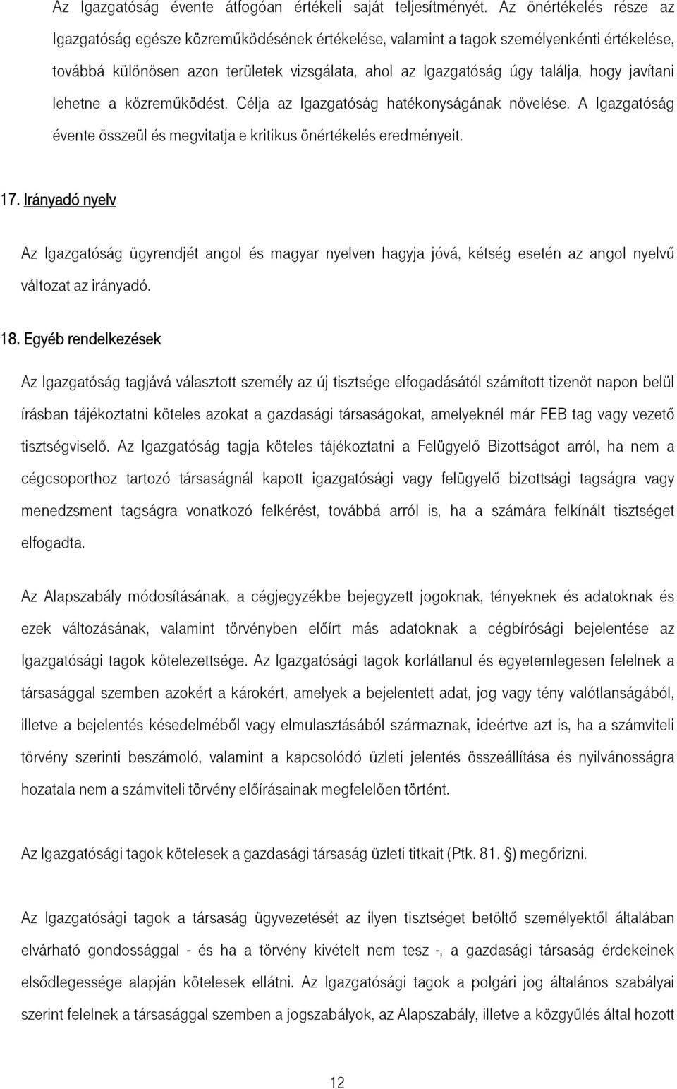 javítani lehetne a közreműködést. Célja az Igazgatóság hatékonyságának növelése. A Igazgatóság évente összeül és megvitatja e kritikus önértékelés eredményeit. 17.