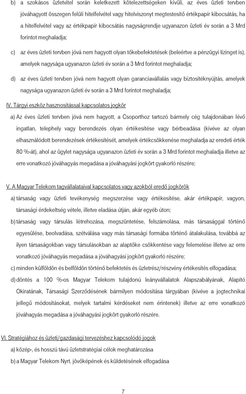 pénzügyi lízinget is), amelyek nagysága ugyanazon üzleti év során a 3 Mrd forintot meghaladja; d) az éves üzleti tervben jóvá nem hagyott olyan garanciavállalás vagy biztosítéknyújtás, amelyek