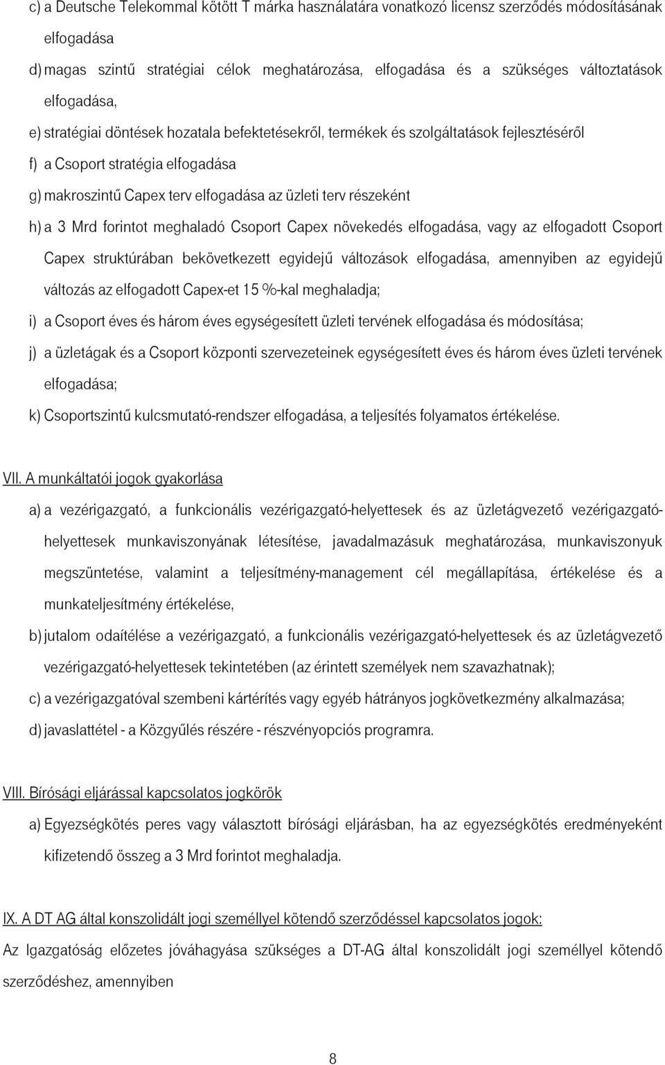 h) a 3 Mrd forintot meghaladó Csoport Capex növekedés elfogadása, vagy az elfogadott Csoport Capex struktúrában bekövetkezett egyidejű változások elfogadása, amennyiben az egyidejű változás az