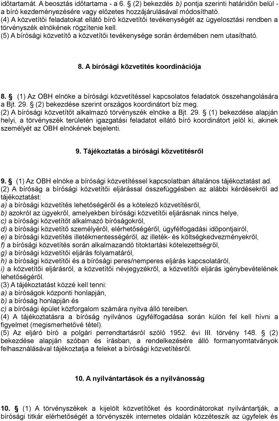 (5) A bírósági közvetítő a közvetítői tevékenysége során érdemében nem utasítható. 8. A bírósági közvetítés koordinációja 8.