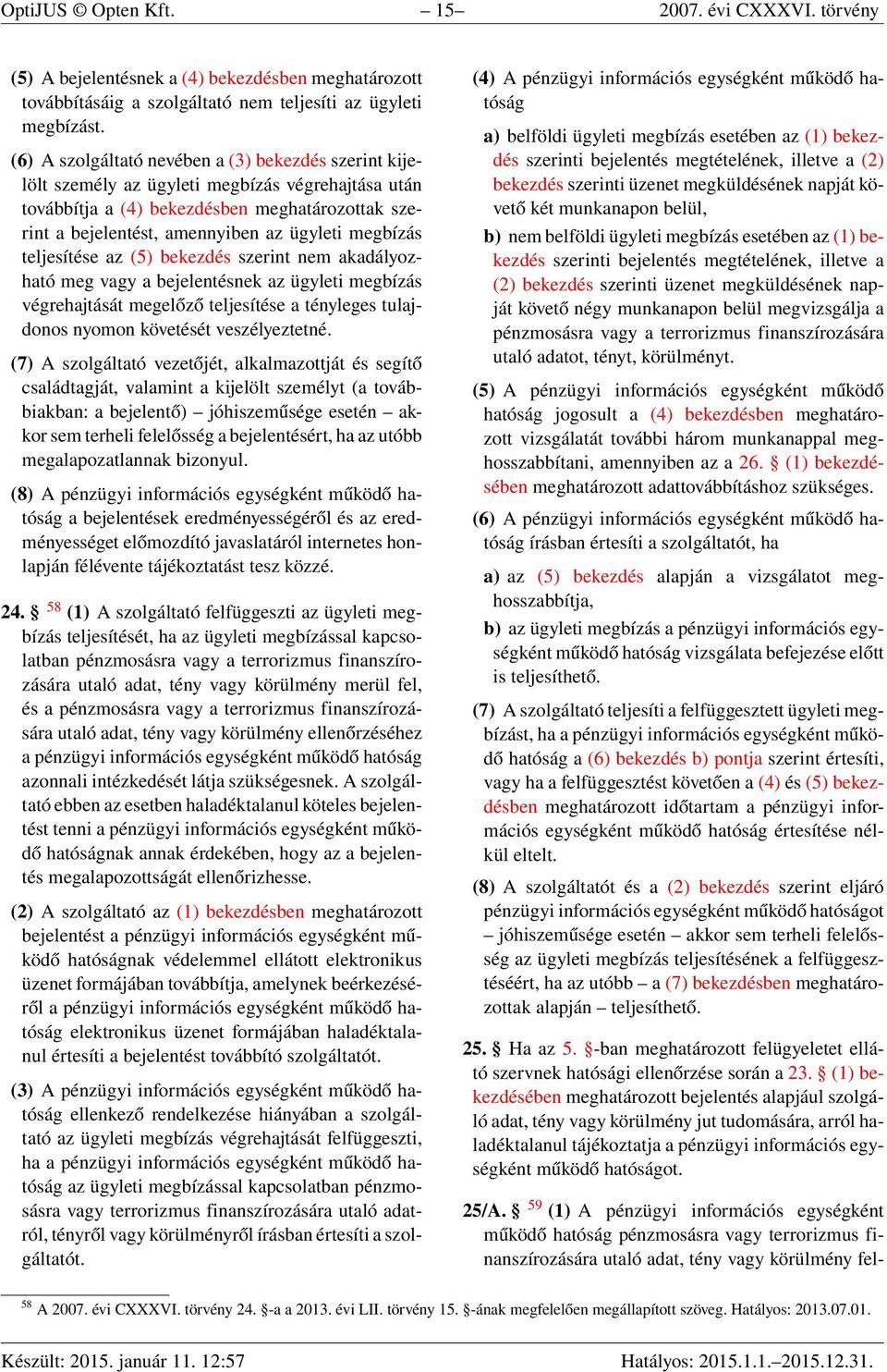 megbízás teljesítése az (5) bekezdés szerint nem akadályozható meg vagy a bejelentésnek az ügyleti megbízás végrehajtását megelőző teljesítése a tényleges tulajdonos nyomon követését veszélyeztetné.