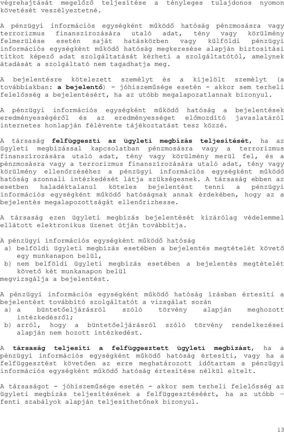 egységként működő hatóság megkeresése alapján biztosítási titkot képező adat szolgáltatását kérheti a szolgáltatótól, amelynek átadását a szolgáltató nem tagadhatja meg.