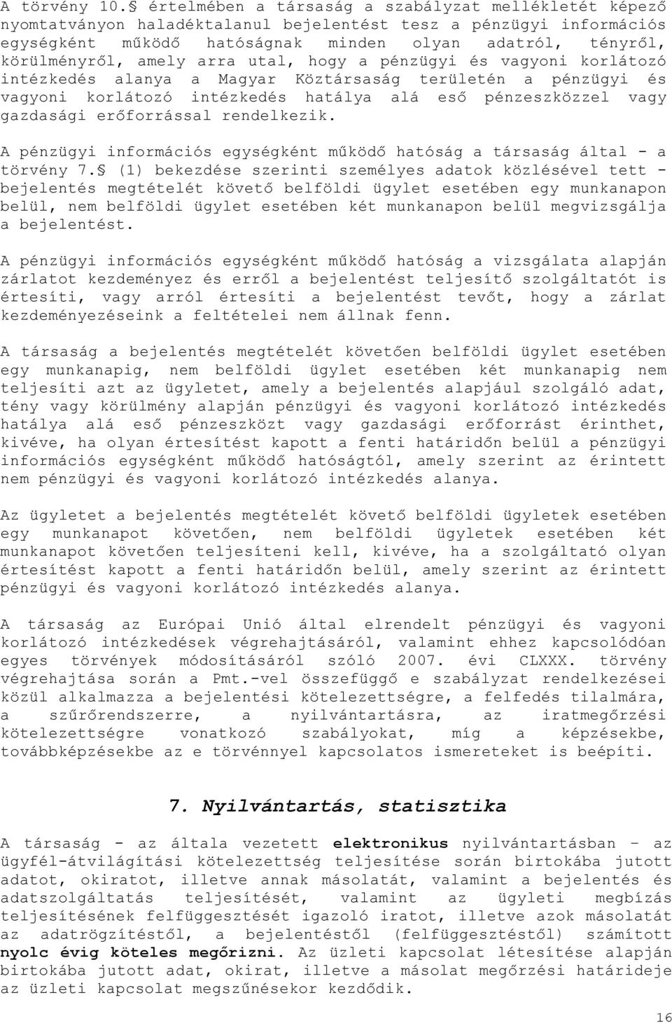 amely arra utal, hogy a pénzügyi és vagyoni korlátozó intézkedés alanya a Magyar Köztársaság területén a pénzügyi és vagyoni korlátozó intézkedés hatálya alá eső pénzeszközzel vagy gazdasági