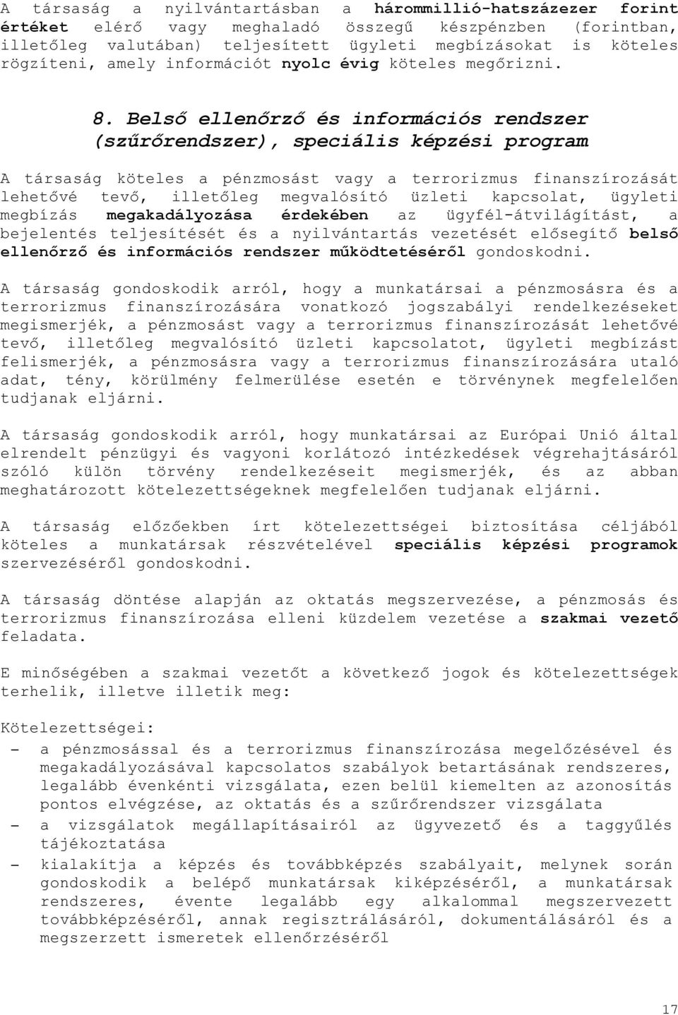 Belső ellenőrző és információs rendszer (szűrőrendszer), speciális képzési program A társaság köteles a pénzmosást vagy a terrorizmus finanszírozását lehetővé tevő, illetőleg megvalósító üzleti