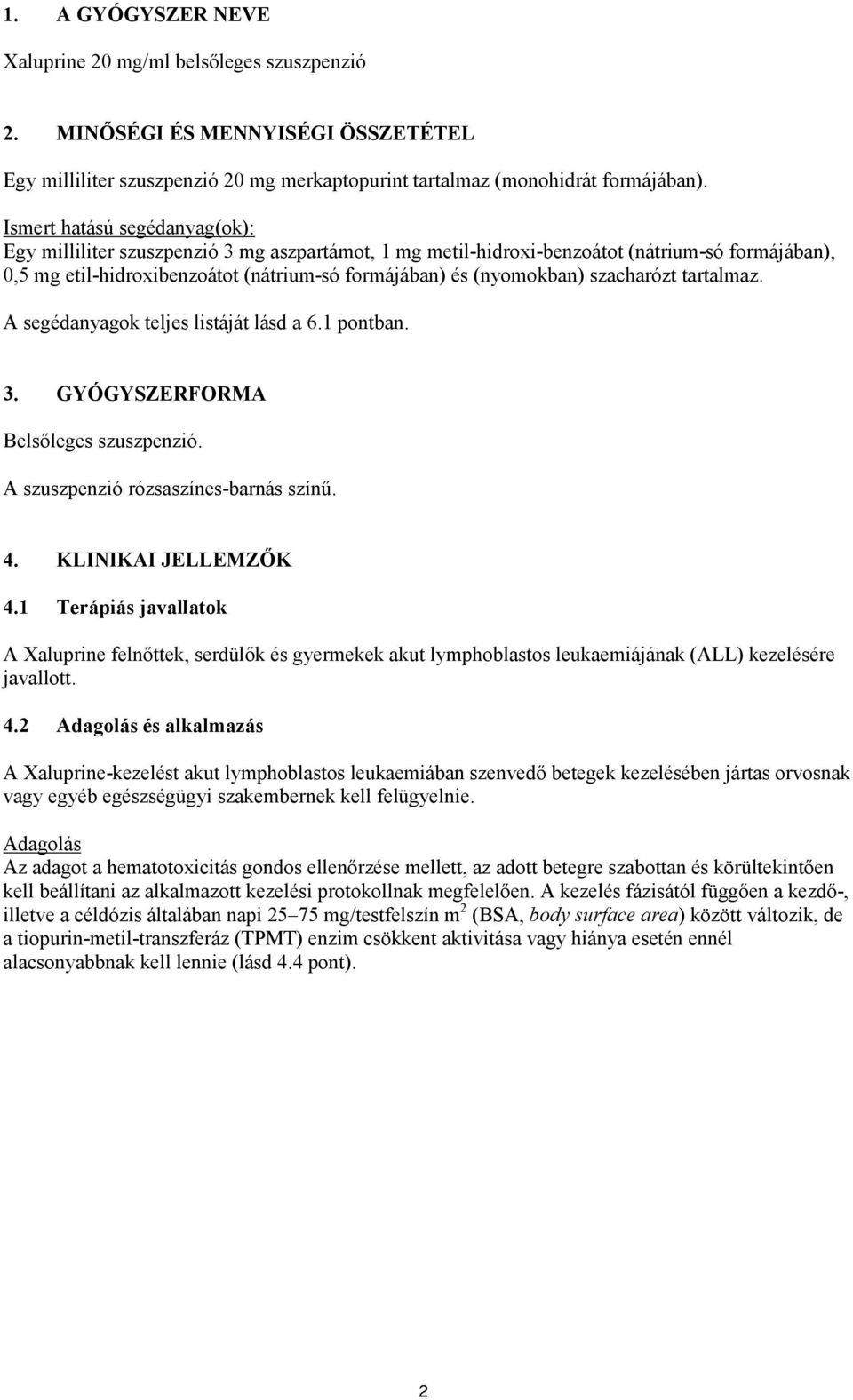 szacharózt tartalmaz. A segédanyagok teljes listáját lásd a 6.1 pontban. 3. GYÓGYSZERFORMA Belsőleges szuszpenzió. A szuszpenzió rózsaszínes-barnás színű. 4. KLINIKAI JELLEMZŐK 4.