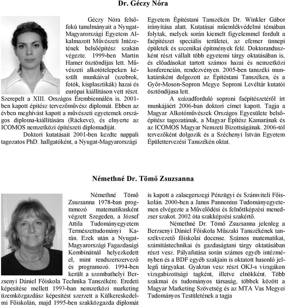 2001- ben kapott építész tervezőművész diplomát.