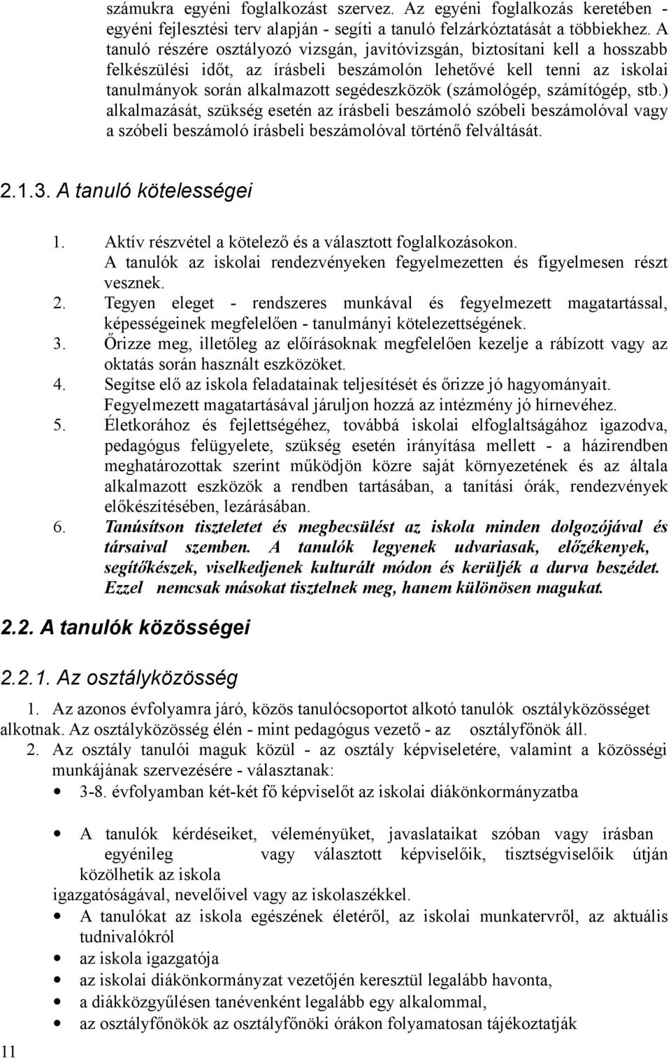 (számológép, számítógép, stb.) alkalmazását, szükség esetén az írásbeli beszámoló szóbeli beszámolóval vagy a szóbeli beszámoló írásbeli beszámolóval történő felváltását. 2.1.3.