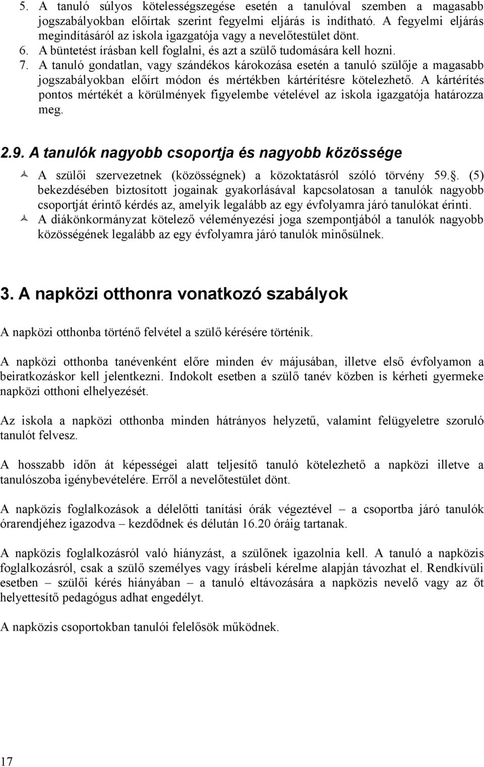 A tanuló gondatlan, vagy szándékos károkozása esetén a tanuló szülője a magasabb jogszabályokban előírt módon és mértékben kártérítésre kötelezhető.