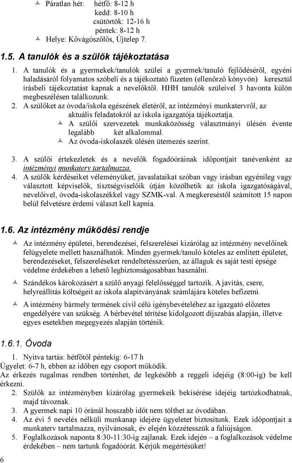 nevelőktől. HHH tanulók szüleivel 3 havonta külön megbeszélésen találkozunk. 2.