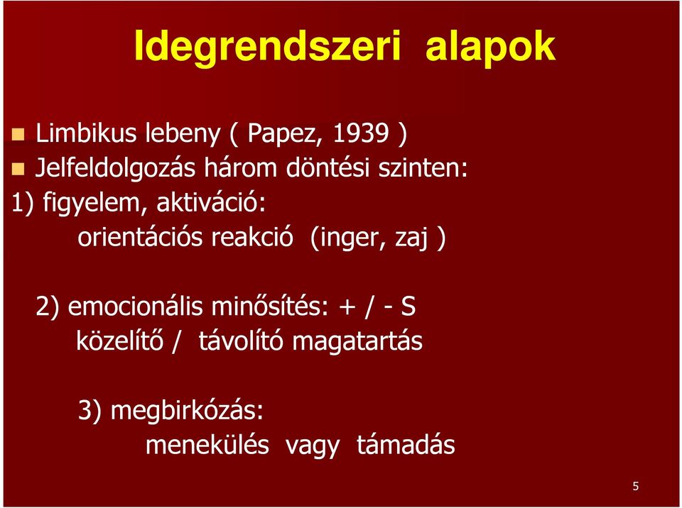 orientációs reakció (inger, zaj ) 2) emocionális minősítés: + /