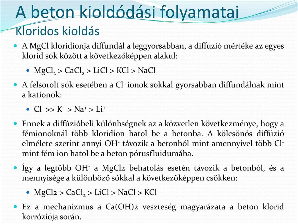 betonba. A kölcsönös diffúzió elmélete szerint annyi OH - távozik a betonból mint amennyivel több Cl - mint fém ion hatol be a beton pórusfluidumába.