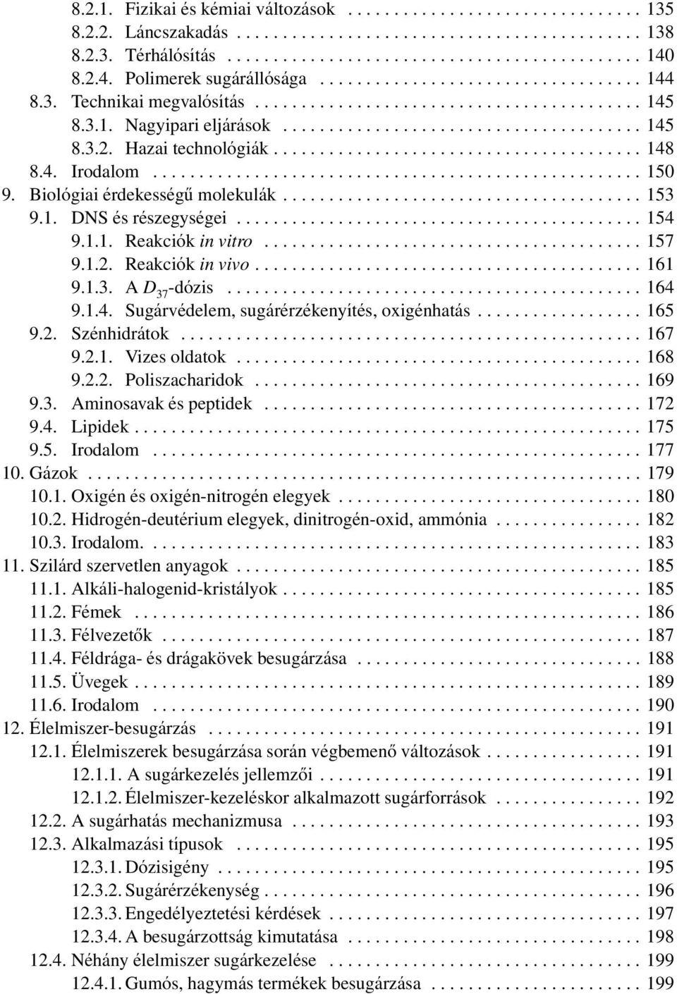 ....................................... 148 8.4. Irodalom..................................................... 150 9. Biológiai érdekességû molekulák....................................... 153 9.1. DNS és részegységei.