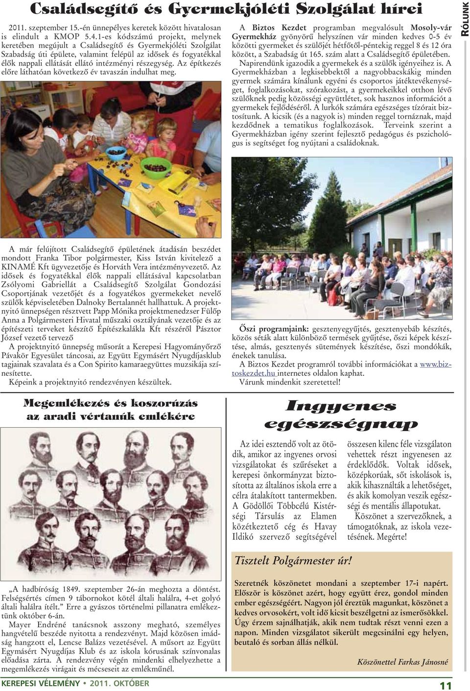részegység. Az építkezés elõre láthatóan következõ év tavaszán indulhat meg.