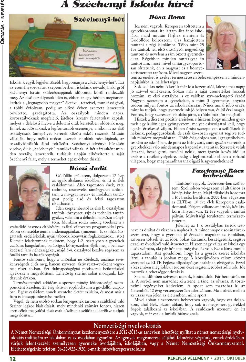 Az elsõ osztályosok idén is, ebben az egy hétben megismerkedtek a legnagyobb magyar életével, tetteivel, munkásságával, a többi évfolyam, pedig az elõzõ évben szerzett ismereteit bõvítette,