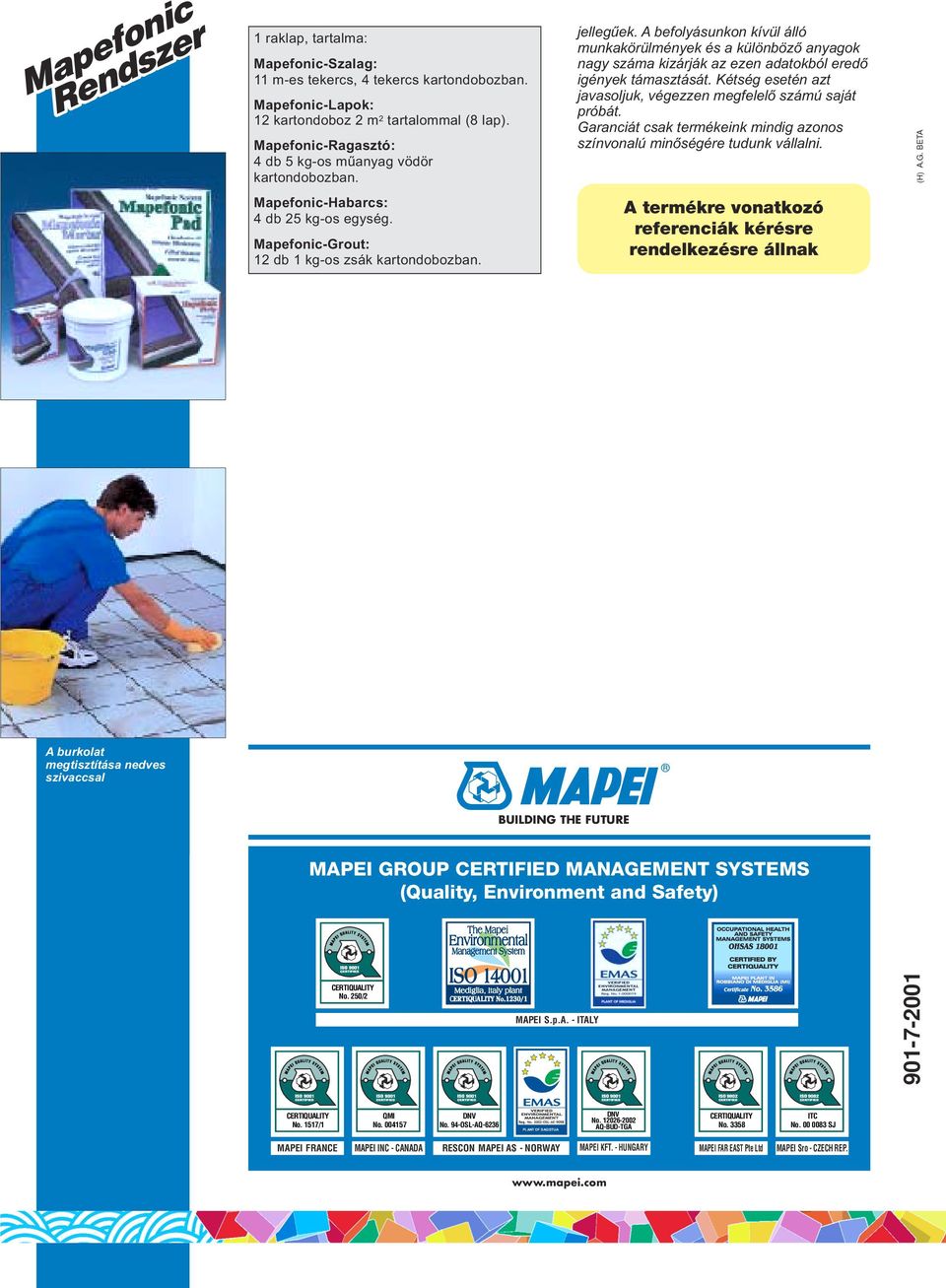 Mapefonic-Grout: 12 db 1 kg-os zsák kartondobozban. jellegűek. A befolyásunkon kívül álló munkakörülmények és a különböző anyagok nagy száma kizárják az ezen adatokból eredő igények támasztását.