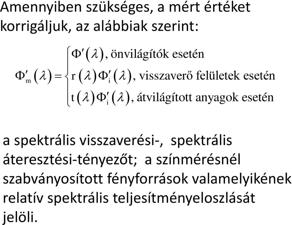 esetén a spektrális visszaverési-, spektrális áteresztési-tényezőt; a