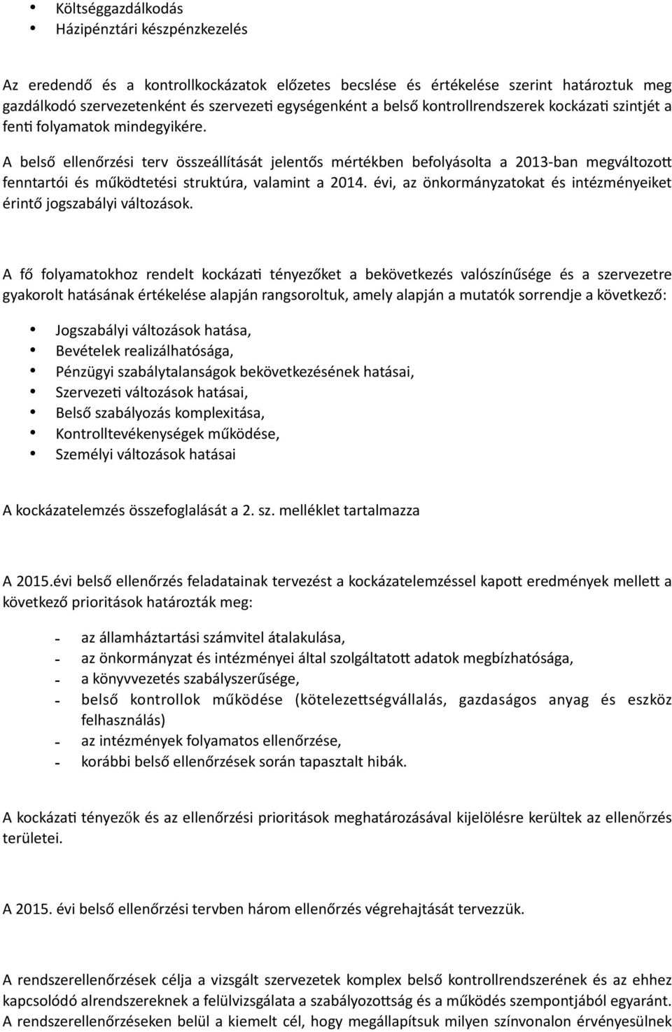 A belső ellenőrzési terv összeállítását jelentős mértékben befolyásolta a 2013- ban megváltozo( fenntartói és működtetési struktúra, valamint a 2014.