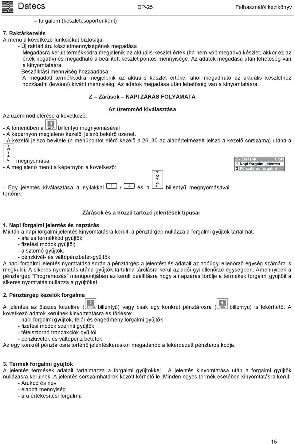 akkor ez az érték negatív) és megadható a beállított készlet pontos mennyisége. Az adatok megadása után lehetőség van a kinyomtatásra.