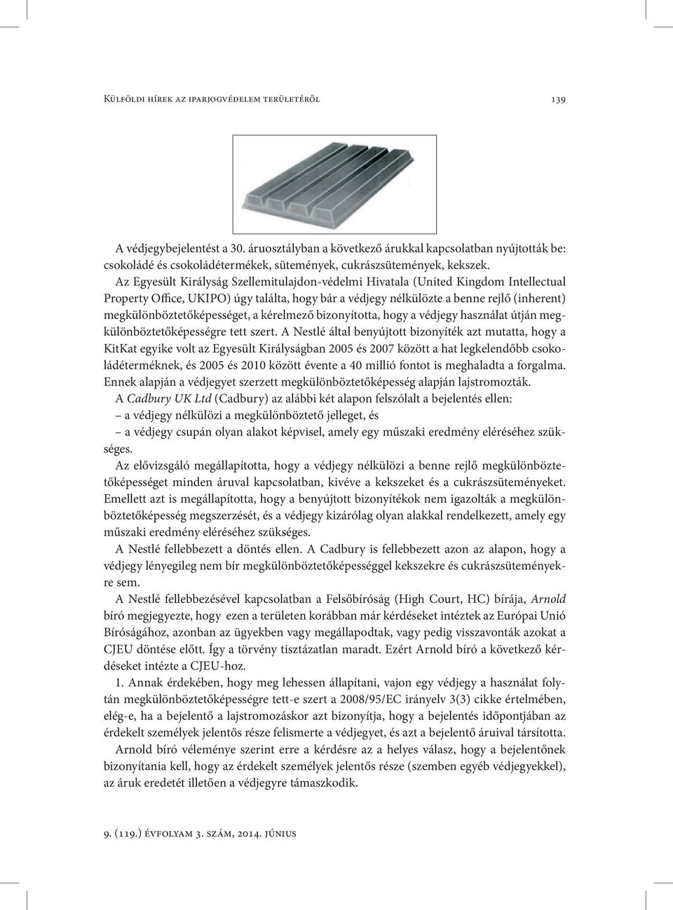 Az Egyesült Királyság Szellemitulajdon-védelmi Hivatala (United Kingdom Intellectual Property Office, UKIPO) úgy találta, hogy bár a védjegy nélkülözte a benne rejlő (inherent)